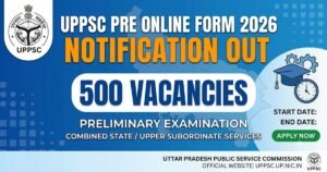UPPSC Pre Online Form 2026 Notification OUT for 500 Vacancies